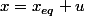 x=x_{eq}+u