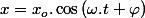 x=x_{o}.\cos\left(\omega.t+\varphi\right)