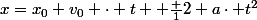 x=x_0+v_0 \cdot t +\tfrac 12 a\cdot t^2