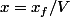 x=x_f/V