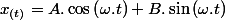 x_{(t)}=A.\cos\left(\omega.t\right)+B.\sin\left(\omega.t\right)