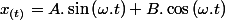 x_{(t)}=A.\sin\left(\omega.t\right)+B.\cos\left(\omega.t\right)