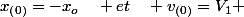 x_{\left(0\right)}=-x_{o}\quad et\quad v_{\left(0\right)}=V_{1} 