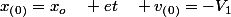 x_{\left(0\right)}=x_{o}\quad et\quad v_{\left(0\right)}=-V_{1}