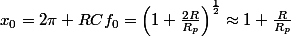 x_{0}=2\pi RCf_{0}=\left(1+\frac{2R}{R_{p}}\right)^{\frac{1}{2}}\approx1+\frac{R}{R_{p}}
