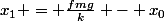 x_{1} = \frac{fmg}{k} - x_{0}