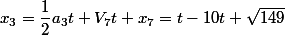 x_{3}=\dfrac{1}{2}a_{3}t+V_{7}t+x_{7}=t-10t+\sqrt{149}