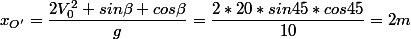 x_{O'}=\dfrac{2V_0^2 sin\beta cos\beta}{g}=\dfrac{2*20*sin45*cos45}{10}=2m