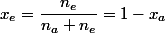 x_{e}=\dfrac{n_{e}}{n_{a}+n_{e}}=1-x_{a}