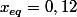 x_{eq}=0,12