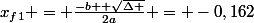 x_{f1} = \frac{-b +\sqrt{\Delta }}{2a} = -0,162