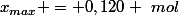 x_{max} = 0,120 ~mol