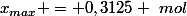 x_{max} = 0,3125 ~mol