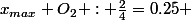 x_{max} O_2 : \frac{2}{4}=0.25 