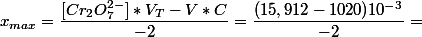 x_{max}=\dfrac{[Cr_2O_7^{2-}]*V_T-V*C}{-2}=\dfrac{(15,912-1020)10^{-3}}{-2}=