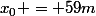 x_0 = 59m