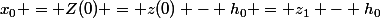 x_0 = Z(0) = z(0) - h_0 = z_1 - h_0