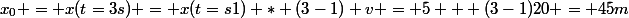 x_0 = x(t=3s) = x(t=s1) * (3-1) v = 5 + (3-1)20 = 45m