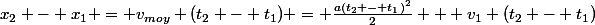 x_2 - x_1 = v_{moy} (t_2 - t_1) = \frac{a(t_2 - t_1)^2}{2} + v_1 (t_2 - t_1)