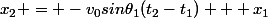 x_2 = -v_0sin\theta_1(t_2-t_1) + x_1