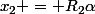 x_2 = R_2\alpha