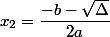 x_2=\dfrac{-b-\sqrt{\Delta}}{2a}