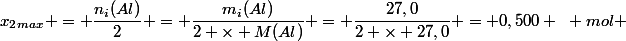 x_2_{max} = \dfrac{n_i(Al)}{2} = \dfrac{m_i(Al)}{2 \times M(Al)} = \dfrac{27,0}{2 \times 27,0} = 0,500 ~ mol 
