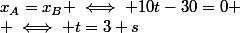x_A=x_B \iff 10t-30=0
 \\ \iff t=3 s