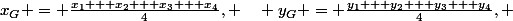 x_G = \frac{x_1 + x_2 + x_3 + x_4}{4}, \quad y_G = \frac{y_1 + y_2 + y_3 + y_4}{4}, \quad