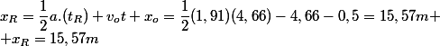 x_R=\dfrac{1}{2}a.(t_R)+v_ot+x_o=\dfrac{1}{2}(1,91)(4,66)-4,66-0,5=15,57m
 \\ x_R=15,57m
