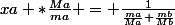 xa *\frac{Ma}{ma} = \frac{1}{\frac{ma}{Ma}+\frac{mb}{Mb}}