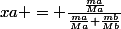 xa = \frac{\frac{ma}{Ma}}{\frac{ma}{Ma}+\frac{mb}{Mb}}