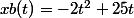 xb(t)=-2t^{2}+25t