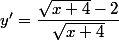y'=\dfrac{\sqrt{x+4}-2}{\sqrt{x+4}}