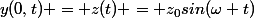 y(0,t) = z(t) = z_{0}sin(\omega t)