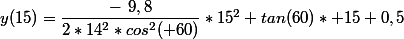 y(15)=\dfrac{-~9,8}{2*14^2*cos^2( 60)}*15^2+tan(60)* 15+0,5
