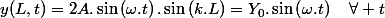 y(L,t)=2A.\sin\left(\omega.t\right).\sin\left(k.L\right)=Y_{0}.\sin\left(\omega.t\right)\quad\forall t