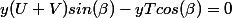 y(U+V)sin(\beta)-yTcos(\beta)=0