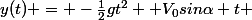 y(t) = -\frac{1}{2}gt^2 +V_0sin\alpha t 