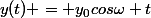y(t) = y_0cos\omega t