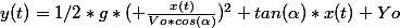 y(t)=1/2*g*( \frac{x(t)}{Vo*cos(\alpha)})^2+tan(\alpha)*x(t)+Yo