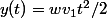 y(t)=wv_1t^2/2
