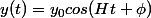 y(t)=y_0cos(Ht+\phi)