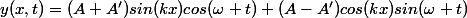 y(x,t)=(A+A')sin(kx)cos(\omega t)+(A-A')cos(kx)sin(\omega t)