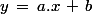 y\,=\,a.x\,+\,b