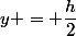 y = \dfrac{h}{2}