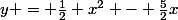 y = \frac{1}{2} x^{2} - \frac{5}{2}x