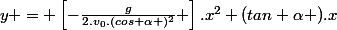 y = \left[-\frac{g}{2.v_{0}.(cos \alpha )^{2}} \right].x^{2}+(tan \alpha ).x