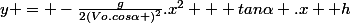 y = -\frac{g}{2(Vo.cos\alpha )^{2}}.x^{2} + tan\alpha .x +h
