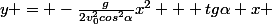 y = -\frac{g}{2v_0^2cos^2\alpha}x^2 + tg\alpha x 
